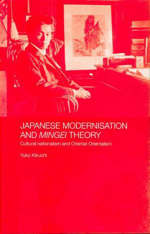 Japanese Modernisation and Mingei Theory: Cultural Nationalism and Oriental Orientalism de Yuko Kikuchi