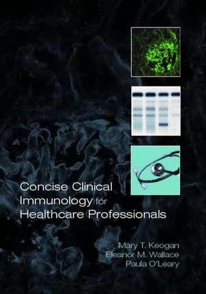 Concise Clinical Immunology for Healthcare Professionals de Mary Keogan