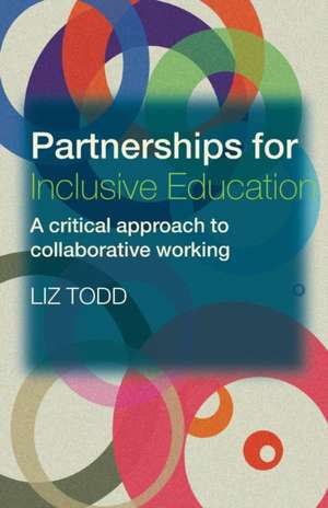 Partnerships for Inclusive Education: A Critical Approach to Collaborative Working de Liz Todd