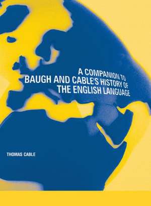 A Companion to Baugh and Cable's A History of the English Language de Thomas Cable