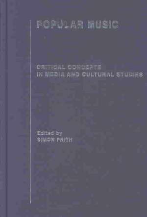 Popular Music: Critical Concepts in Media and Cultural Studies de Simon Frith