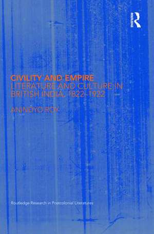 Civility and Empire: Literature and Culture in British India, 1821-1921 de Anindyo Roy