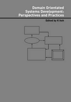 Domain Oriented Systems Development:: Practices and Perspectives de Kiyoshi Itoh