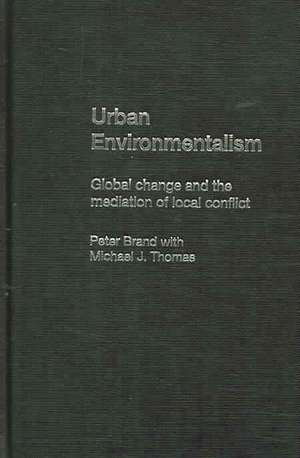 Urban Environmentalism: Global Change and the Mediation of Local Conflict de Peter Brand