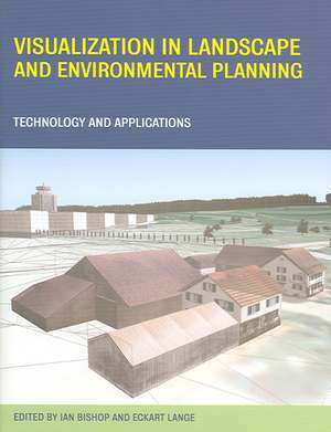 Visualization in Landscape and Environmental Planning: Technology and Applications de Ian Bishop