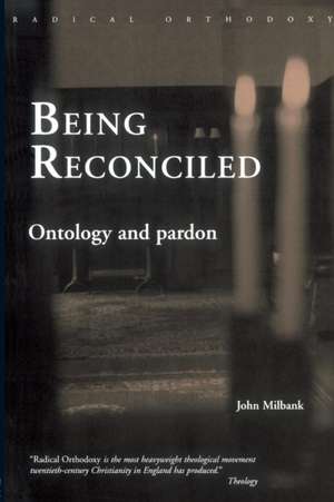 Being Reconciled: Ontology and Pardon de John Milbank