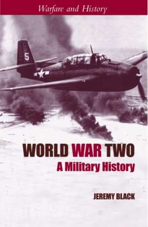 World War Two: A Military History de Jeremy Black