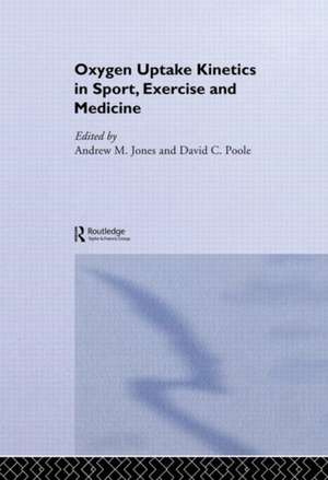 Oxygen Uptake Kinetics in Sport, Exercise and Medicine de Andrew M. Jones