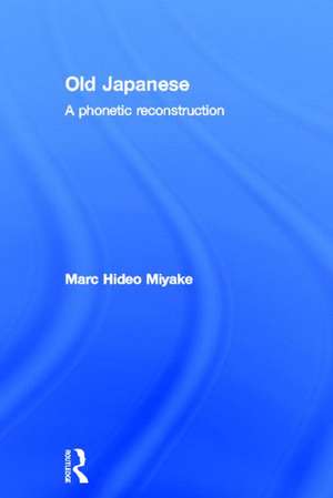 Old Japanese: A Phonetic Reconstruction de Marc Hideo Miyake
