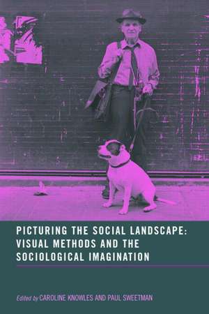 Picturing the Social Landscape: Visual Methods and the Sociological Imagination de Caroline Knowles