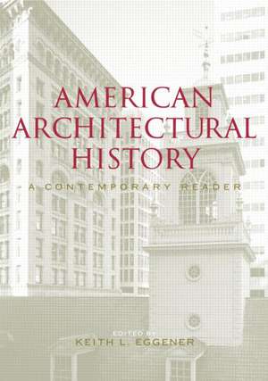 American Architectural History: A Contemporary Reader de Keith Eggener