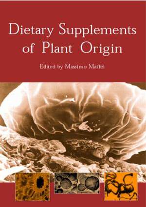 Dietary Supplements of Plant Origin: A Nutrition and Health Approach de Massimo Maffei