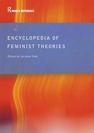 Encyclopedia of Feminist Theories de Lorraine Code