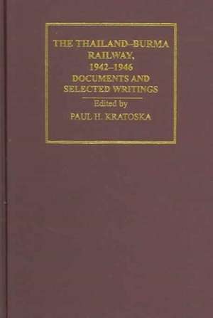 The Thailand-Burma Railway, 1942-1946: Documents and Selected Writings de Paul H. Kratoska