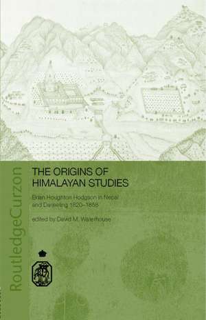 The Origins of Himalayan Studies: Brian Houghton Hodgson in Nepal and Darjeeling de David Waterhouse