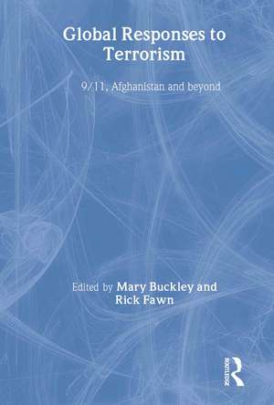 Global Responses to Terrorism: 9/11, Afghanistan and Beyond de Mary Buckley