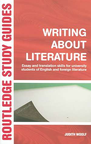 Writing About Literature: Essay and Translation Skills for University Students of English and Foreign Literature de Judith Woolf