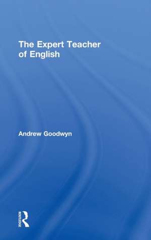 The Expert Teacher of English de Andrew Goodwyn