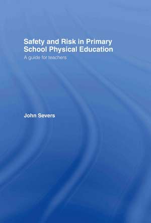 Safety and Risk in Primary School Physical Education de John Severs