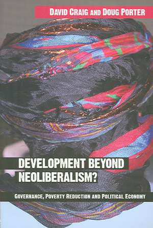 Development Beyond Neoliberalism?: Governance, Poverty Reduction and Political Economy de David Alan Craig