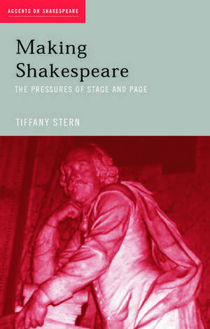 Making Shakespeare: From Stage to Page de Tiffany Stern