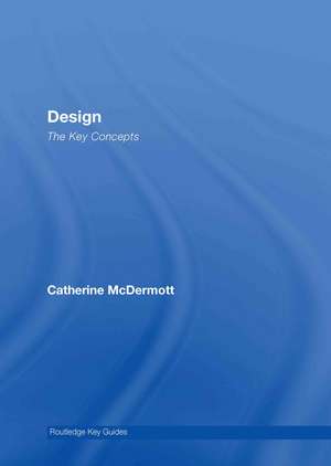 Design: The Key Concepts de Catherine McDermott