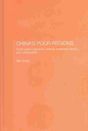 China's Poor Regions: Rural-Urban Migration, Poverty, Economic Reform and Urbanisation de Mei Zhang