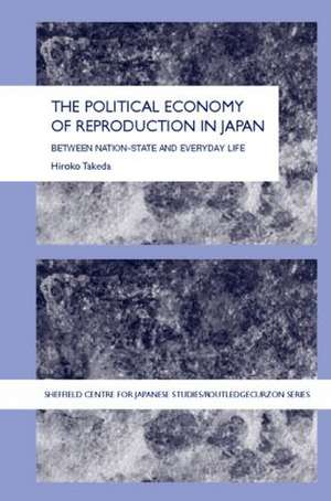 The Political Economy of Reproduction in Japan de Takeda Hiroko