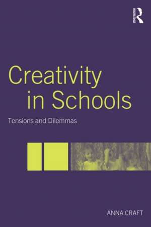 Creativity in Schools: Tensions and Dilemmas de Anna Craft