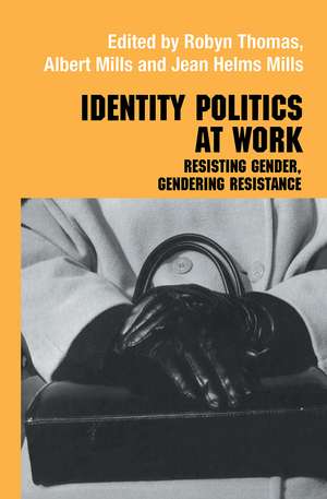 Identity Politics at Work: Resisting Gender, Gendering Resistance de Jean Helms Mills