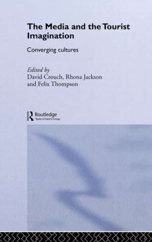 The Media and the Tourist Imagination: Converging Cultures de David Crouch