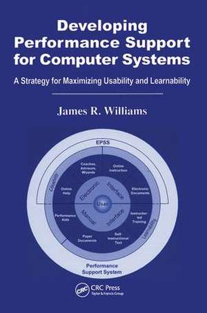 Developing Performance Support for Computer Systems: A Strategy for Maximizing Usability and Learnability de James R. Williams