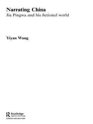 Narrating China: Jia Pingwa and his Fictional World de Yiyan Wang