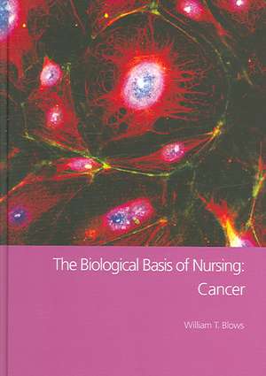 The Biological Basis of Nursing: Cancer de William T. Blows