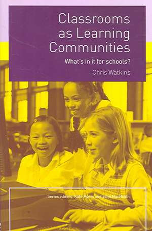 Classrooms as Learning Communities: What's In It For Schools? de Chris Watkins