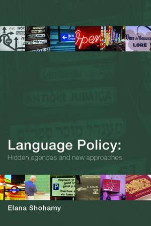 Language Policy: Hidden Agendas and New Approaches de Elana Shohamy