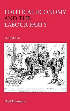 Political Economy and the Labour Party: The Economics of Democratic Socialism 1884-2005 de Noel Thompson