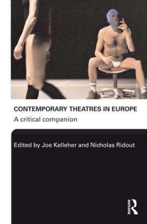 Contemporary Theatres in Europe: A Critical Companion de Joe Kelleher