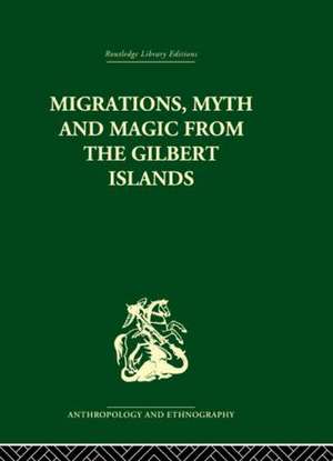 Migrations, Myth and Magic from the Gilbert Islands: Early Writings of Sir Arthur Grimble de Rosemary Grimble