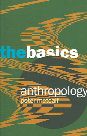 Anthropology: The Basics de Peter Metcalf