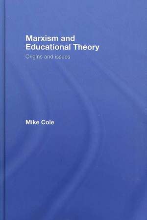 Marxism and Educational Theory: Origins and Issues de Mike Cole