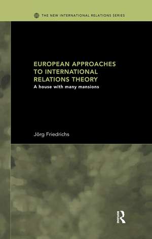 European Approaches to International Relations Theory: A House with Many Mansions de Jörg Friedrichs