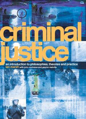 Criminal Justice: An Introduction to Philosophies, Theories and Practice de Ian Marsh