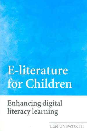 E-literature for Children: Enhancing Digital Literacy Learning de Len Unsworth