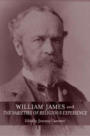 William James and The Varieties of Religious Experience: A Centenary Celebration de Jeremy Carrette