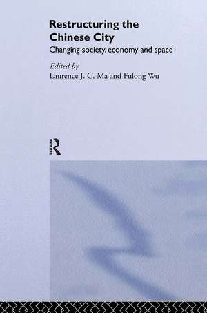 Restructuring the Chinese City: Changing Society, Economy and Space de Laurence J.C. Ma