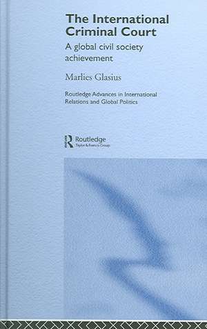 The International Criminal Court: A Global Civil Society Achievement de Marlies Glasius