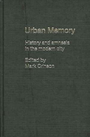 Urban Memory: History and Amnesia in the Modern City de Mark Crinson