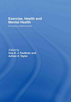 Exercise, Health and Mental Health: Emerging Relationships de Guy E.J. Faulkner