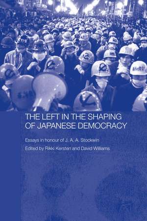 The Left in the Shaping of Japanese Democracy: Essays in Honour of J.A.A. Stockwin de David Williams